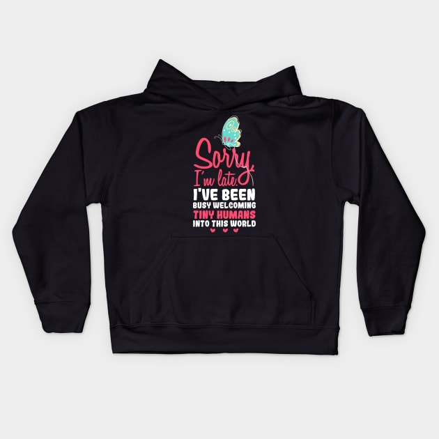 Sorry i'm late, I have been busy welcoming tiny humans into this world, Funny obstetrician gift, Obstetrician Gynecologist Gift Kids Hoodie by Anodyle